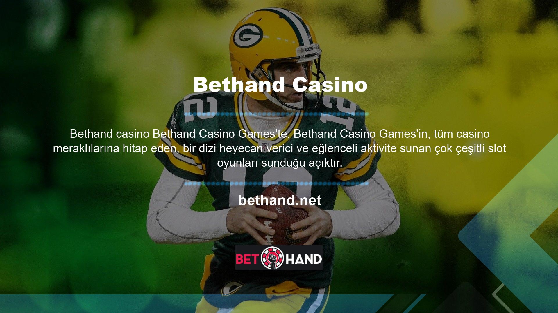 Sitede Bethand Lucky 7 oyununun yanı sıra 3 boyutlu slot makineleri, zar oyunları, slot makinesi ve jackpotlar da bulunmaktadır